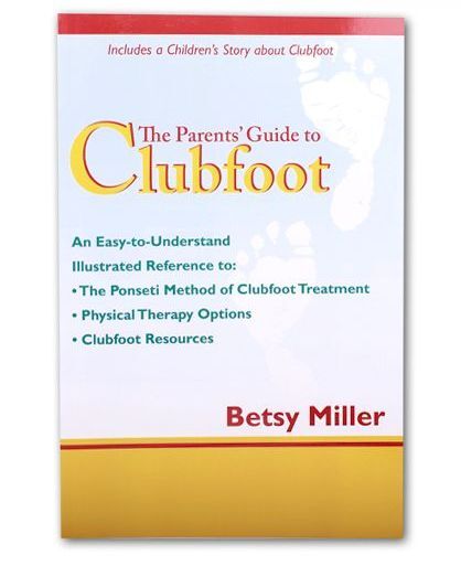 The Parents' Guide to Clubfoot by Betsy Miller