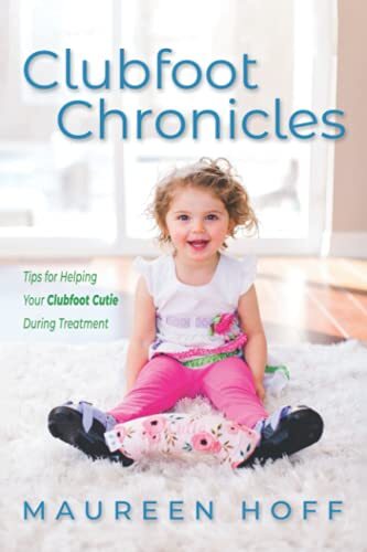 Clubfoot Chronicles: Tips for Helping your Clubfoot Cutie During Treatment by Maureen Hoff