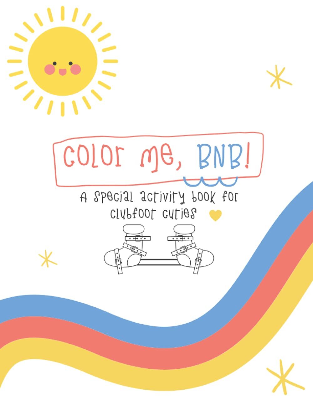Color Me, BNB!: A special activity book for clubfoot cuties