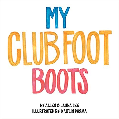 My Clubfoot Boots by Allen & Laura Lee